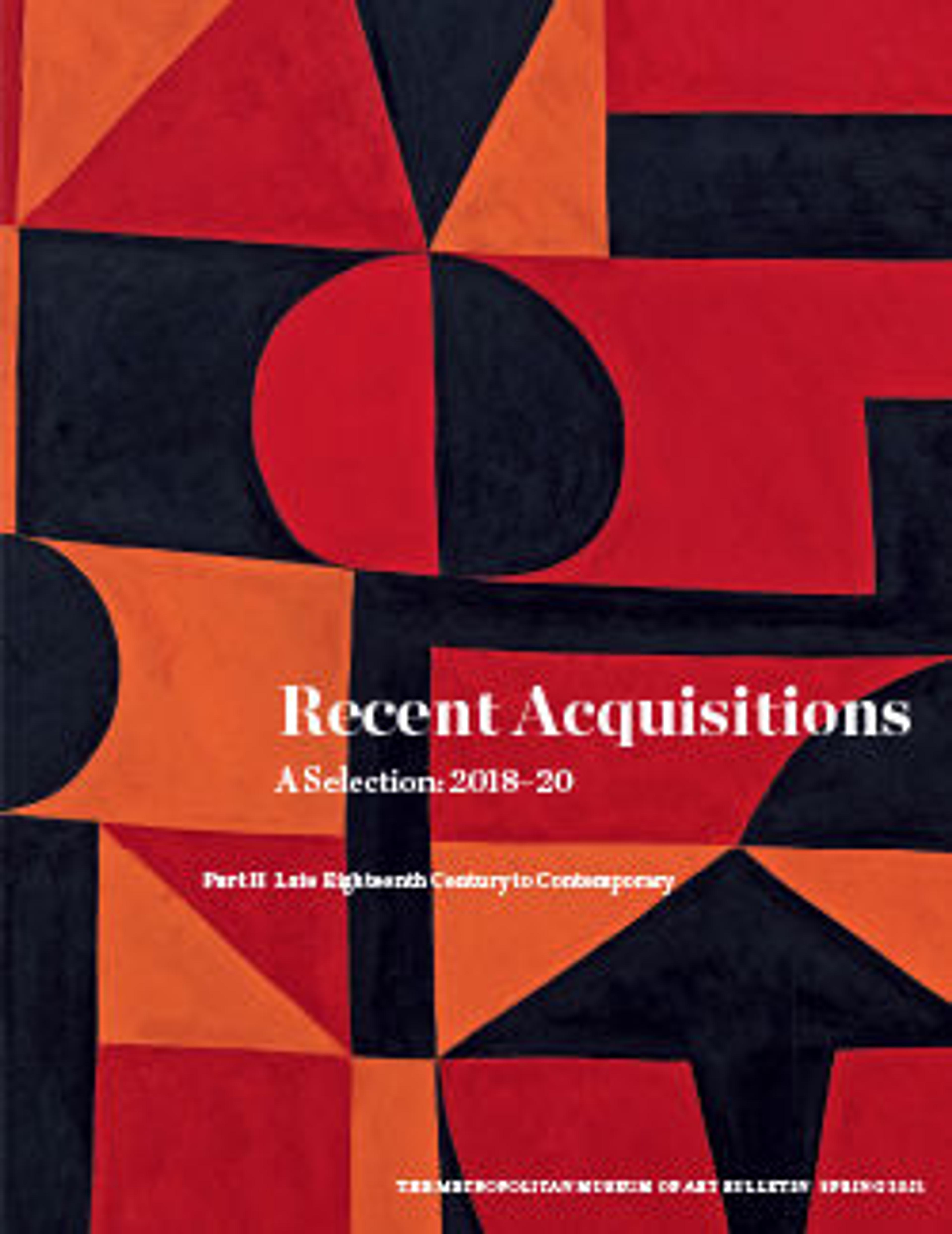Recent Acquisitions: A Selection, 2018–2020: Part II: Late Eighteenth Century to Contemporary: The Metropolitan Museum of Art Bulletin, v.78, no. 4 (Spring, 2021)