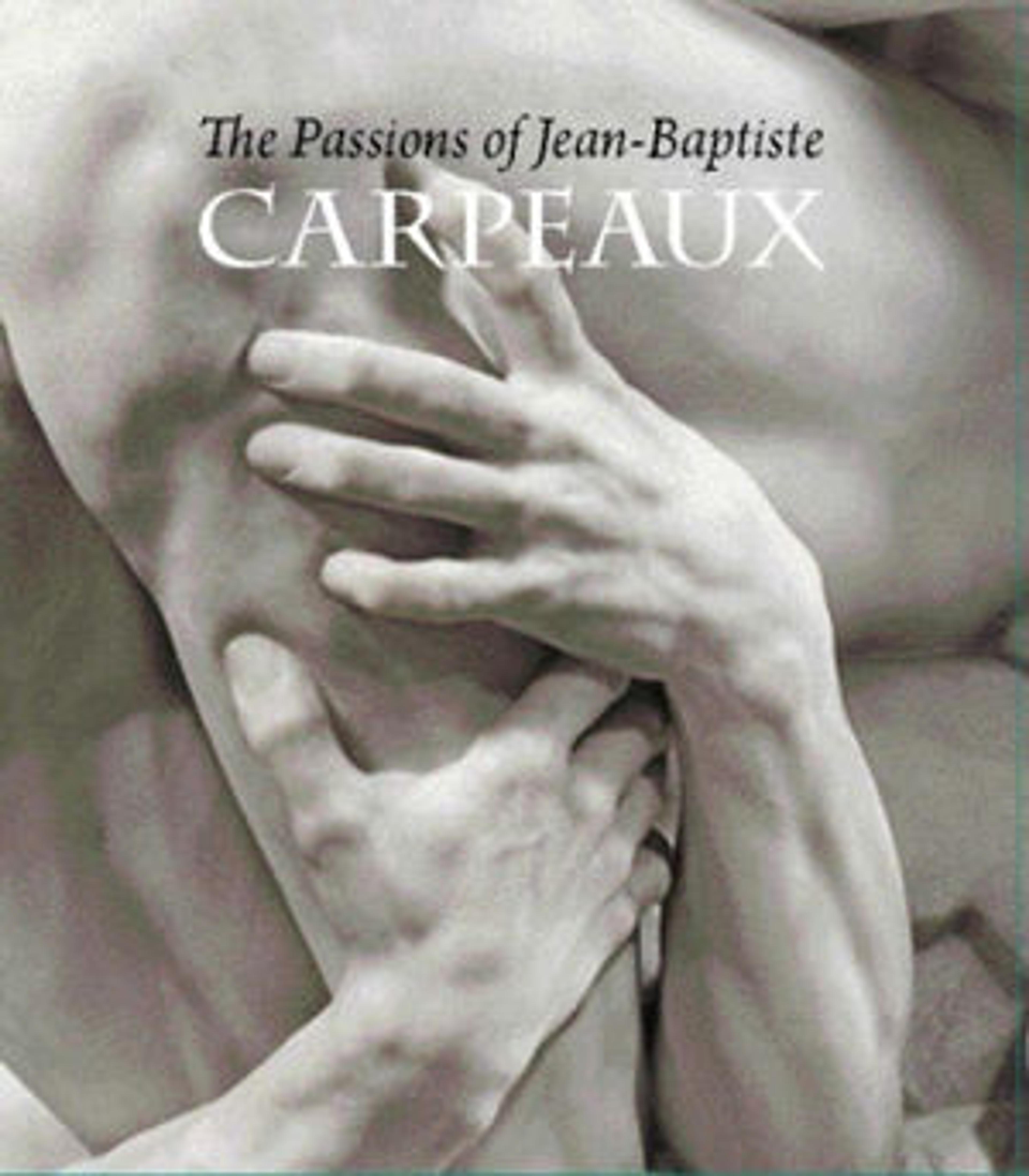 The Passions of Jean-Baptiste Carpeaux by James David Draper and Edouard Papet