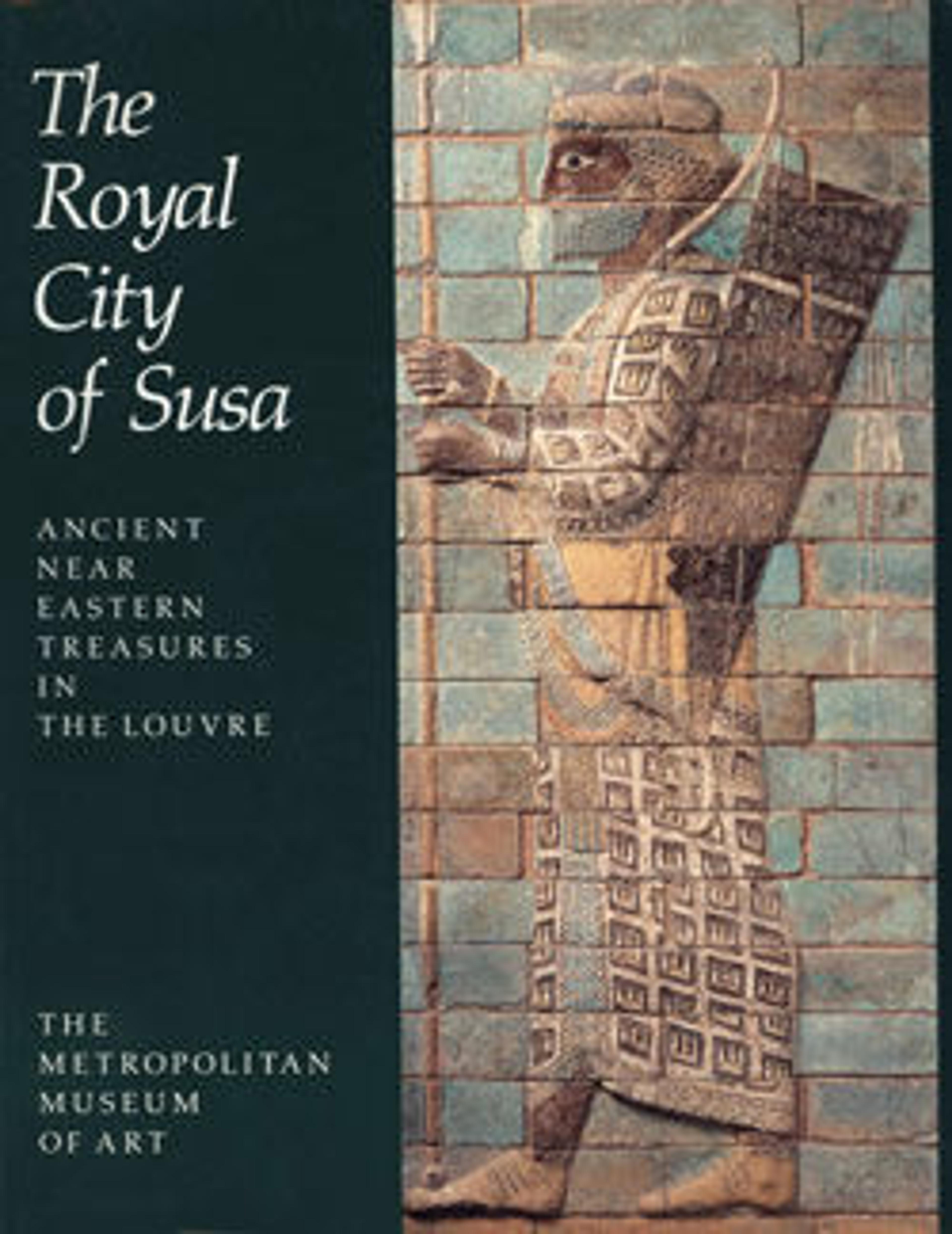 Royal City of Susa: Ancient Near Eastern Treasures in the Louvre