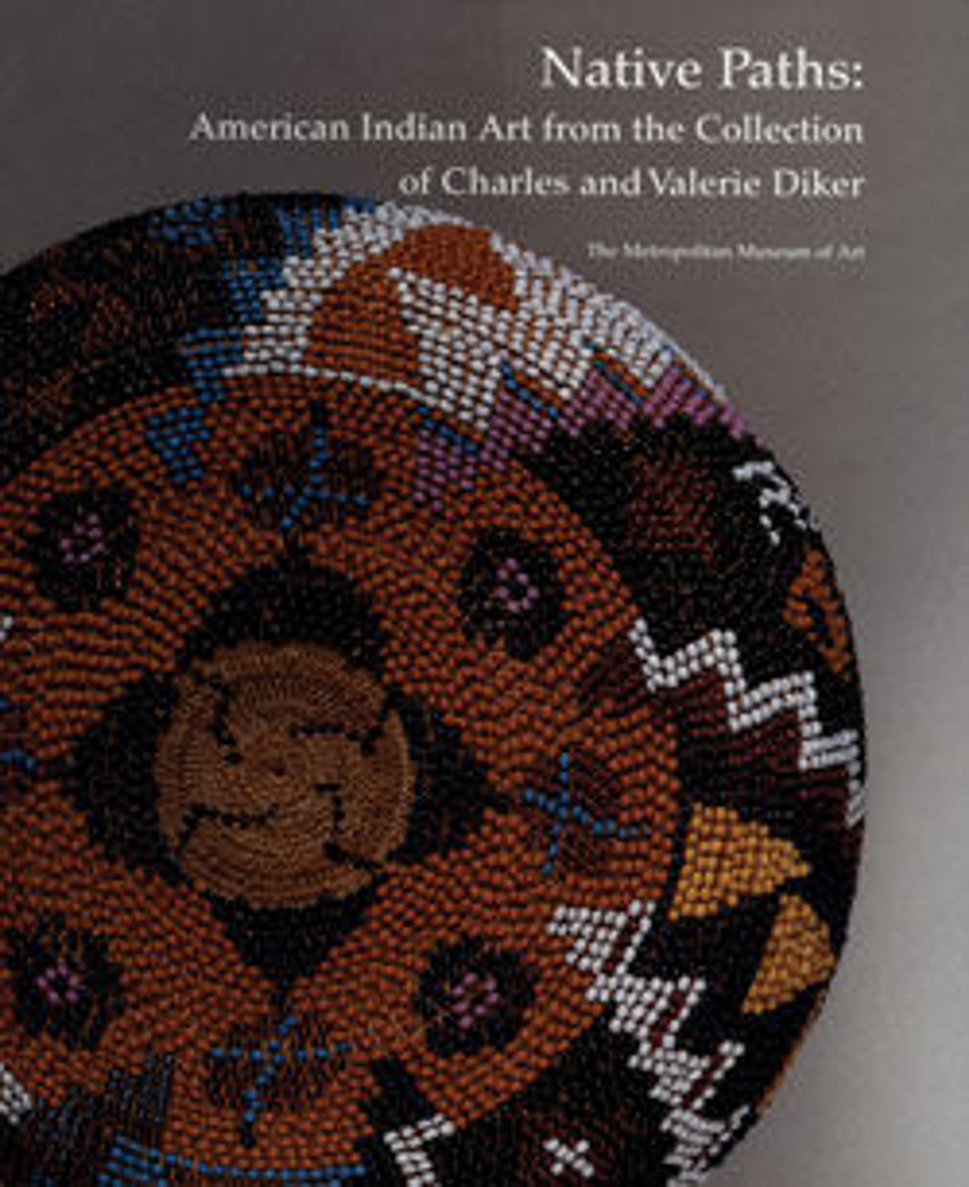 Native Paths: American Indian Art from the Collection of Charles and Valerie Diker