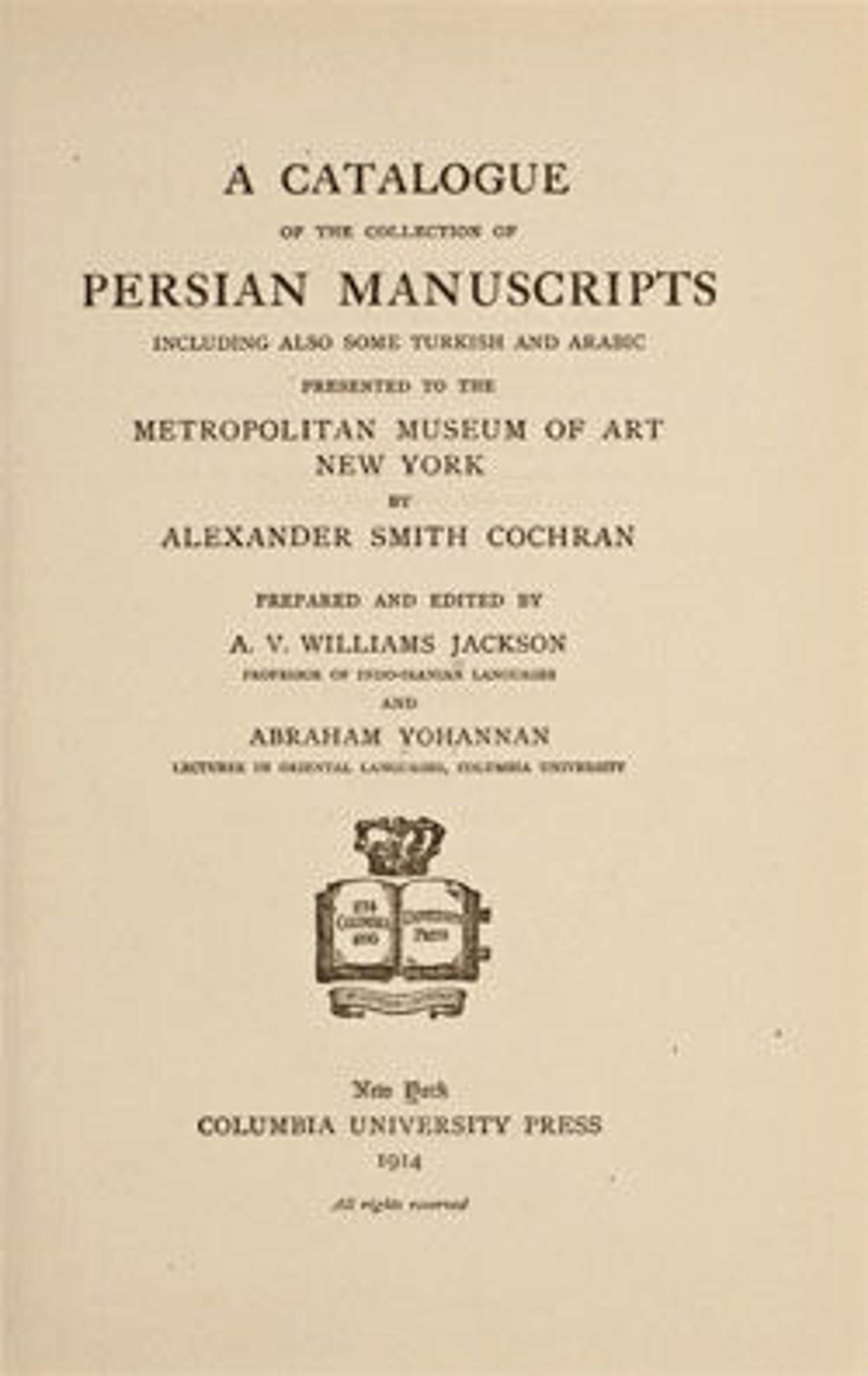 Title Page of A Catalogue of the Collection of Persian Manuscripts Including Also Some Turkish and Arabic Presented to the Metropolitan Museum of Art New York by Alexander Smith Cochran