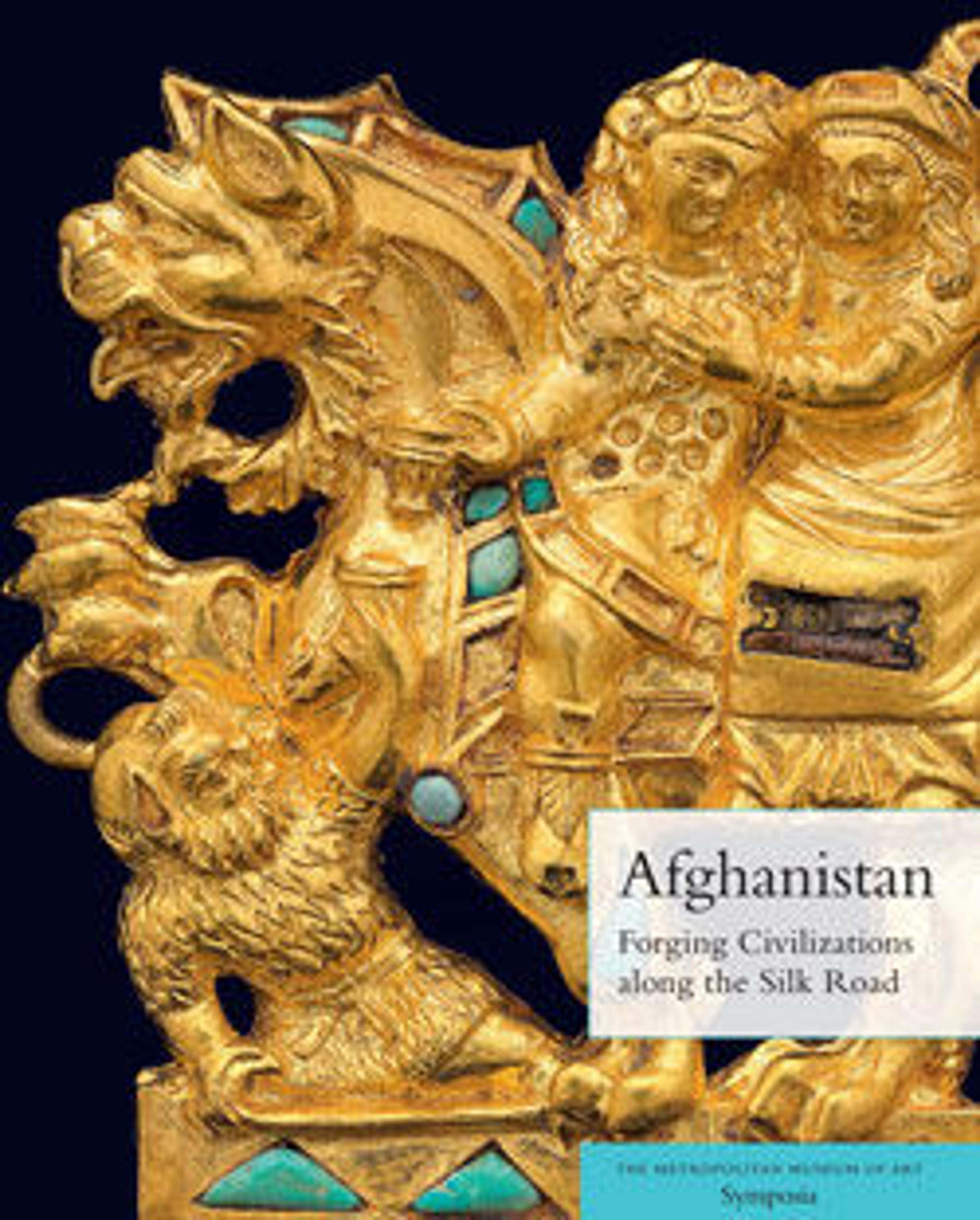 Afghanistan: Forging Civilizations along the Silk Road