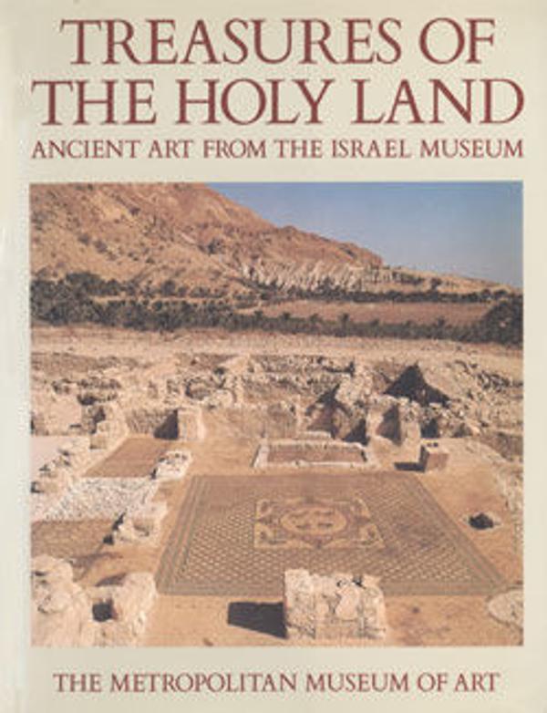 Treasures of the Holy Land: Ancient Art from the Israel Museum - The ...