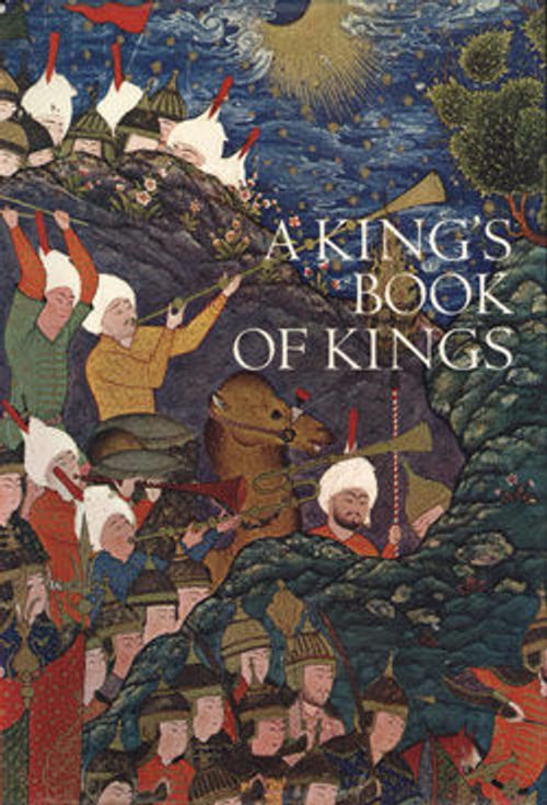 Image for A King's Book of Kings: The Shah-nameh of Shah Tahmasp