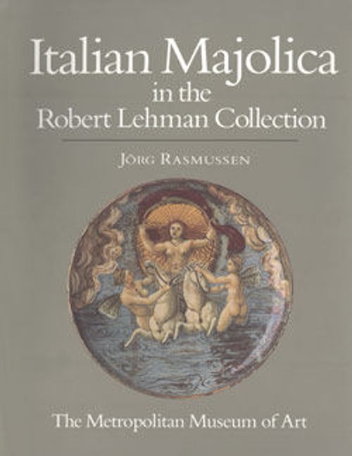 Image for The Robert Lehman Collection. Vol. 10, Italian Majolica