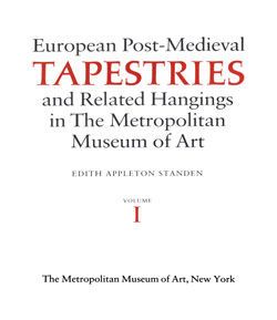 European Post-Medieval Tapestries and Related Hangings in The Metropolitan Museum of Art, Volumes I and II