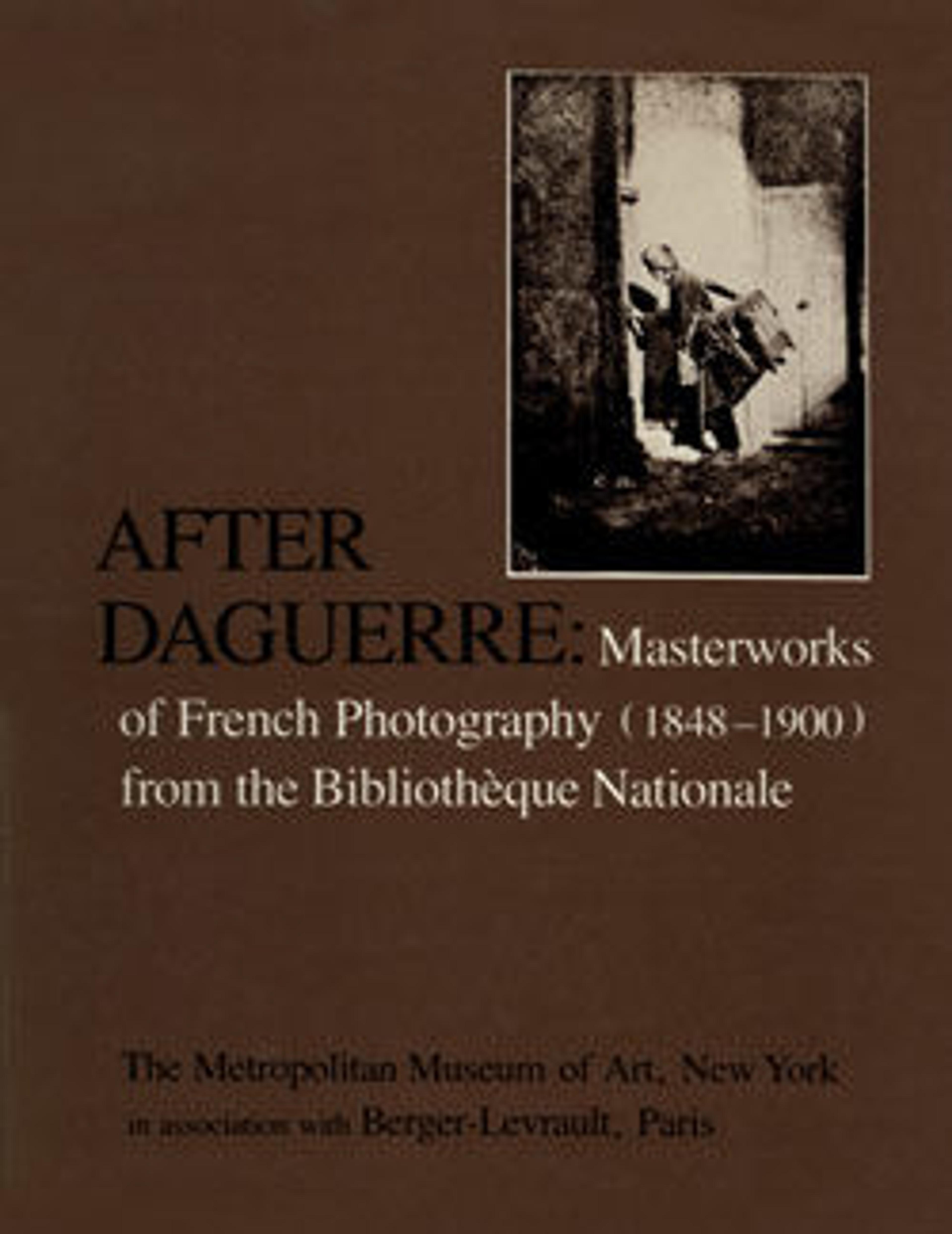 After Daguerre: Masterworks of French Photography (1848-1900) from the Bibliotheque Nationale