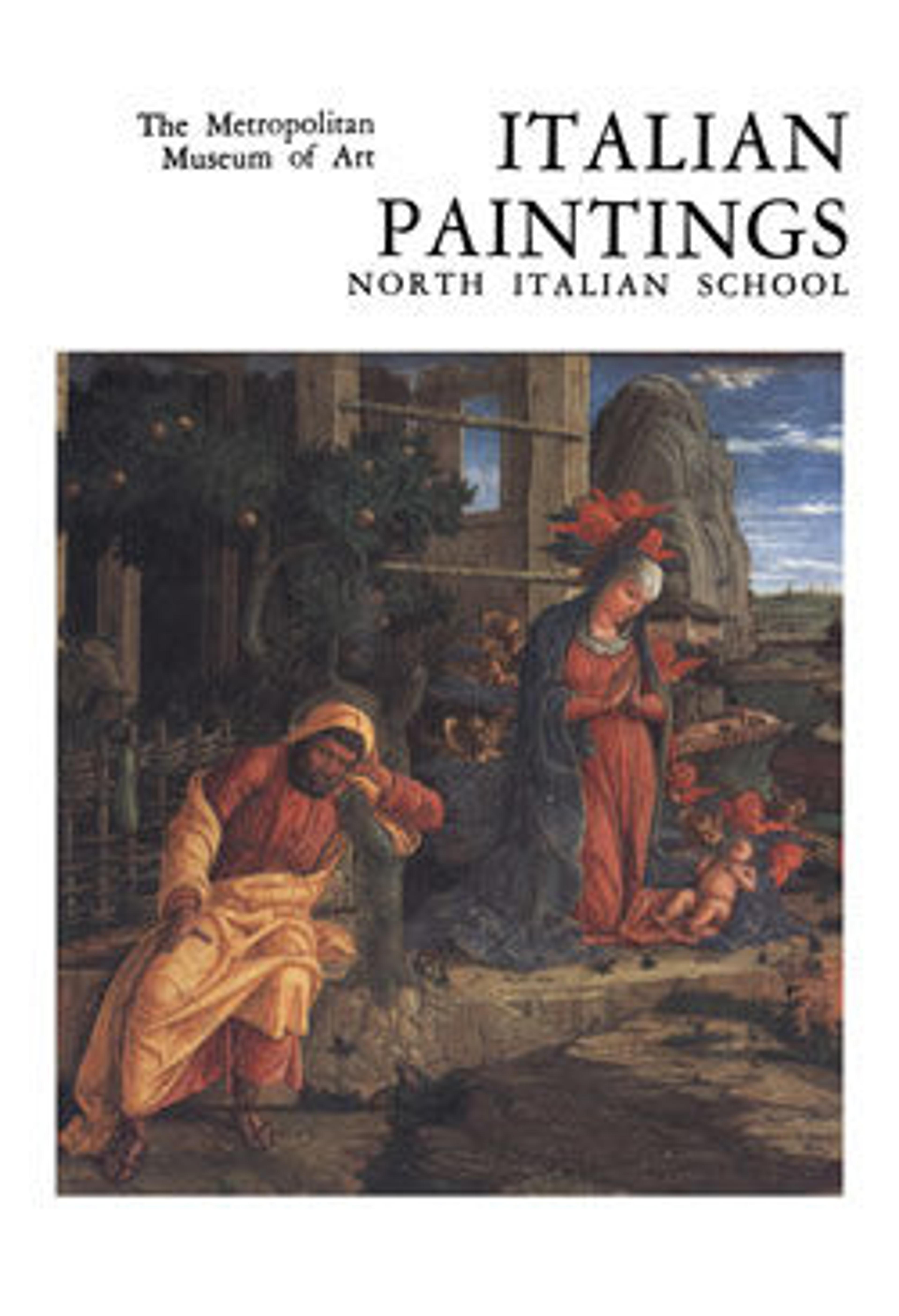 Italian Paintings: A Catalogue of the Collection of The Metropolitan Museum of Art. Vol. 4, North Italian School