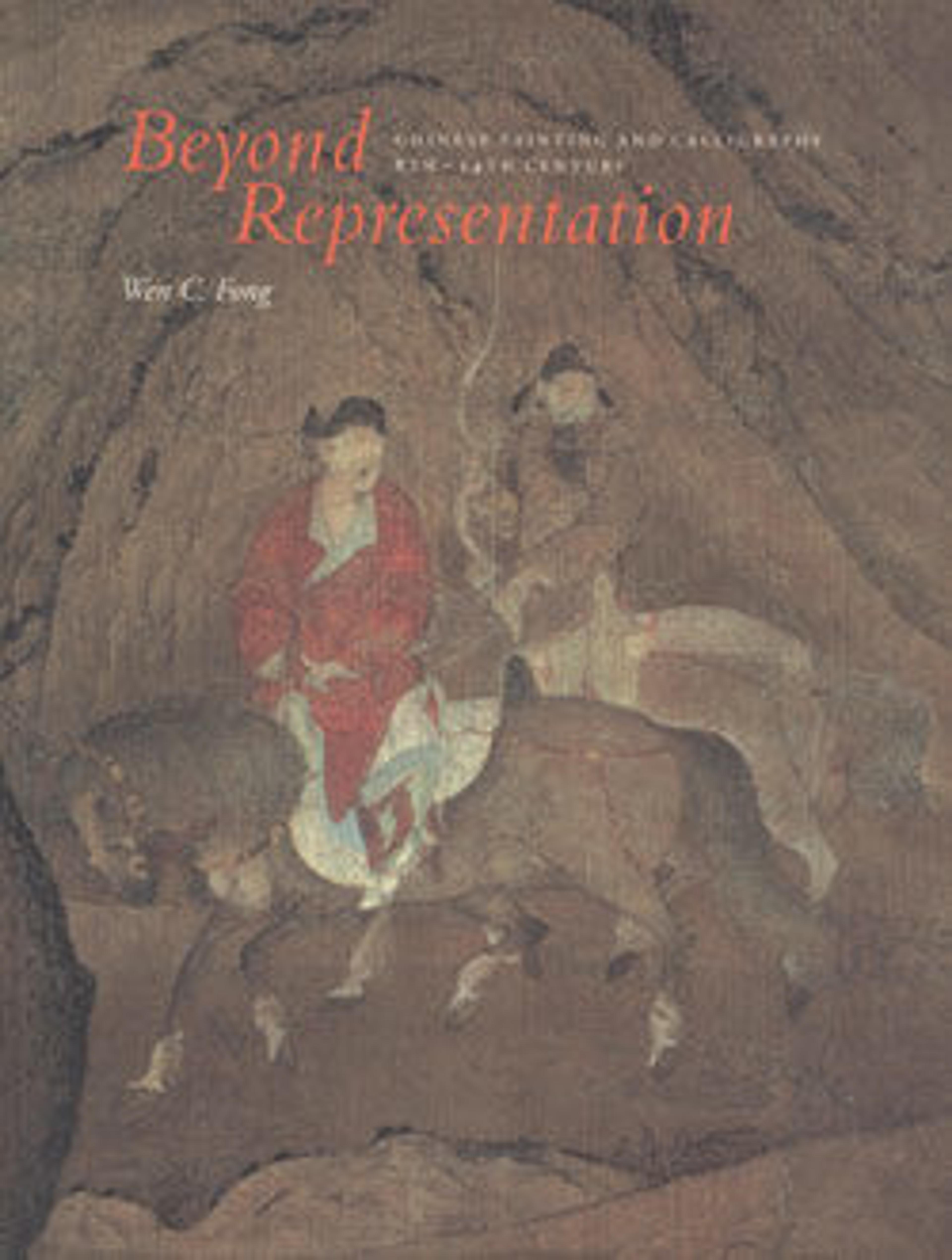 Beyond Representation: Chinese Painting and Calligraphy, Eighth-Fourteenth Century