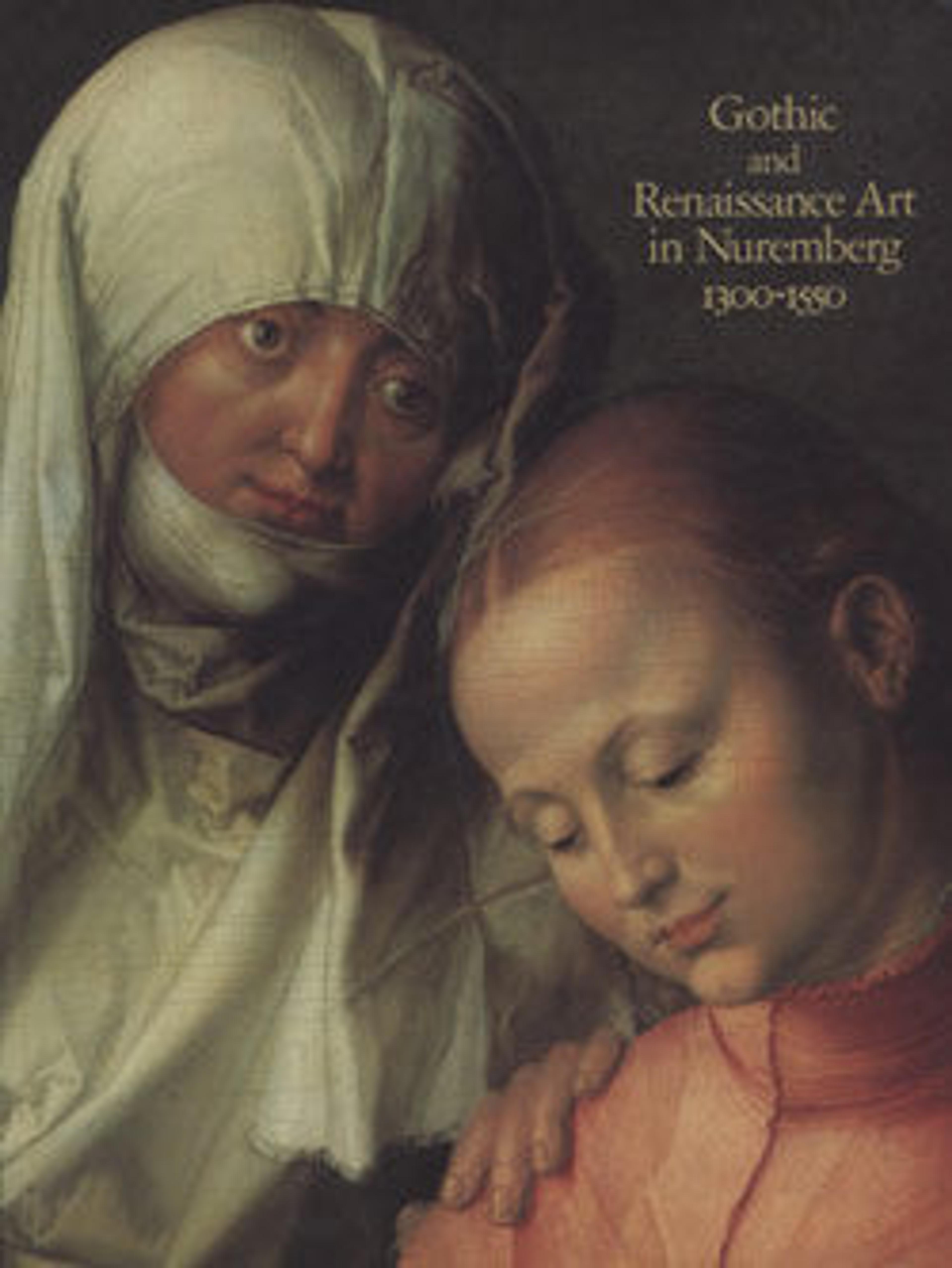 Gothic and Renaissance Art in Nuremberg, 1300-1550