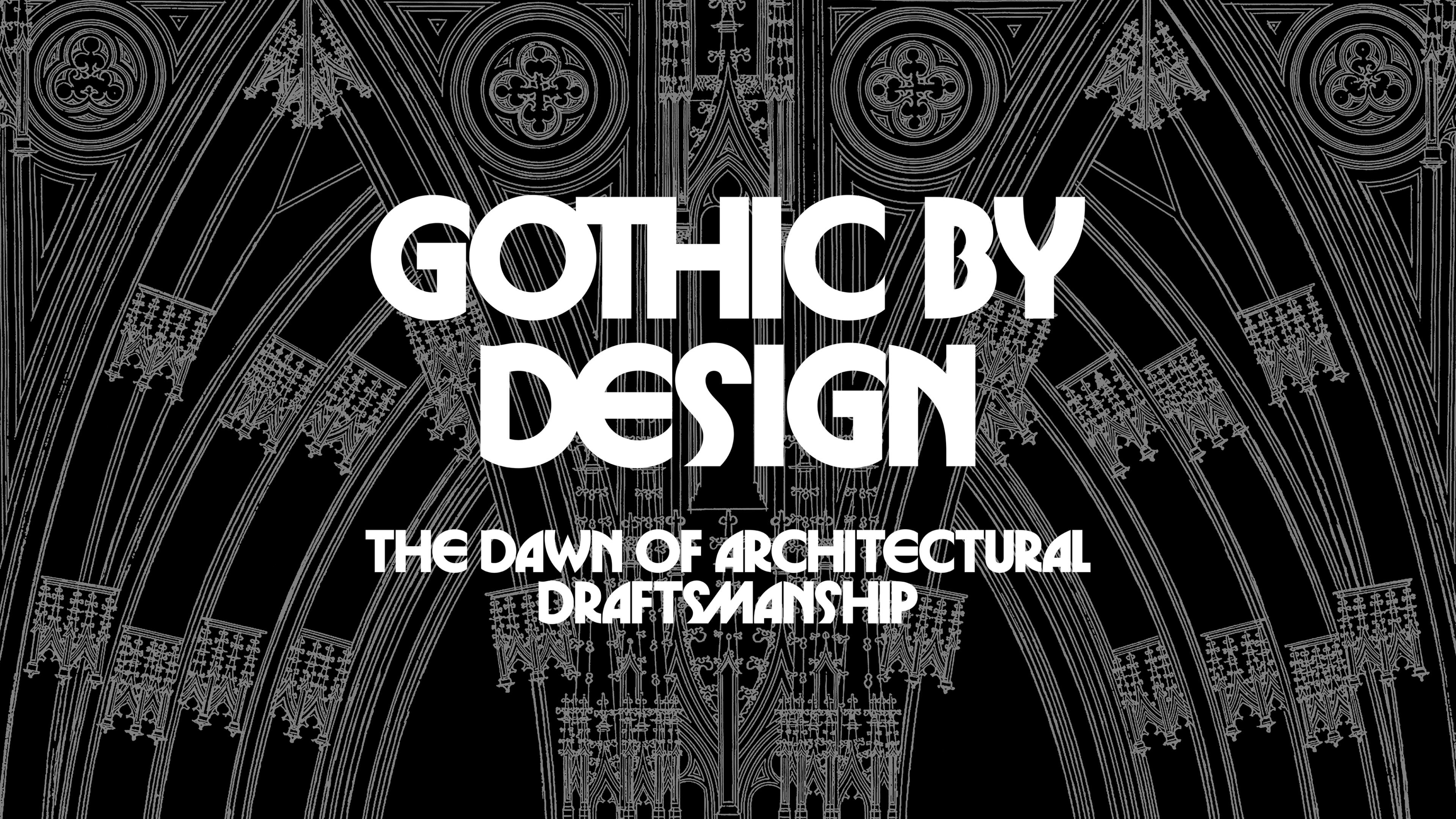 Bold text reading "Gothic by Design" overlays intricate Gothic arch designs on a black background, conveying a sense of architectural elegance.