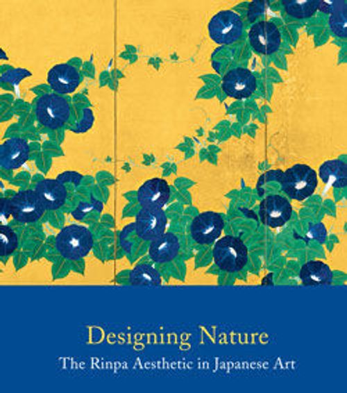 Image for Designing Nature: The Rinpa Aesthetic in Japanese Art