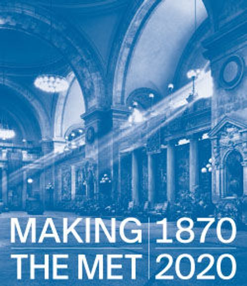 Making The Met, 1870–2020