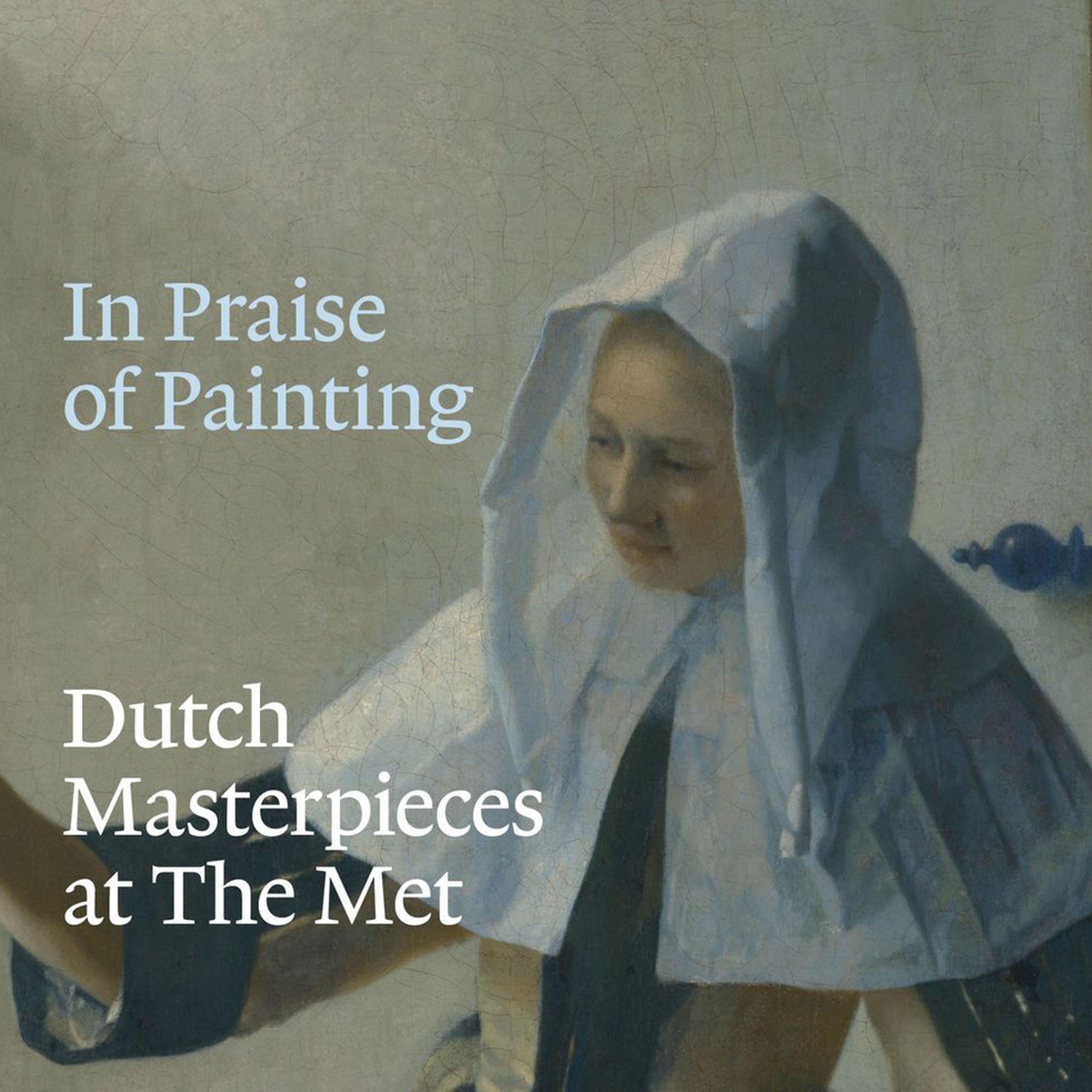 In Praise of Painting: Dutch Masterpieces at The Met