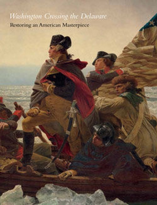 Image for Washington Crossing the Delaware: Restoring an American Masterpiece