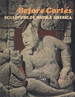 Before Cortés: Sculpture of Middle America