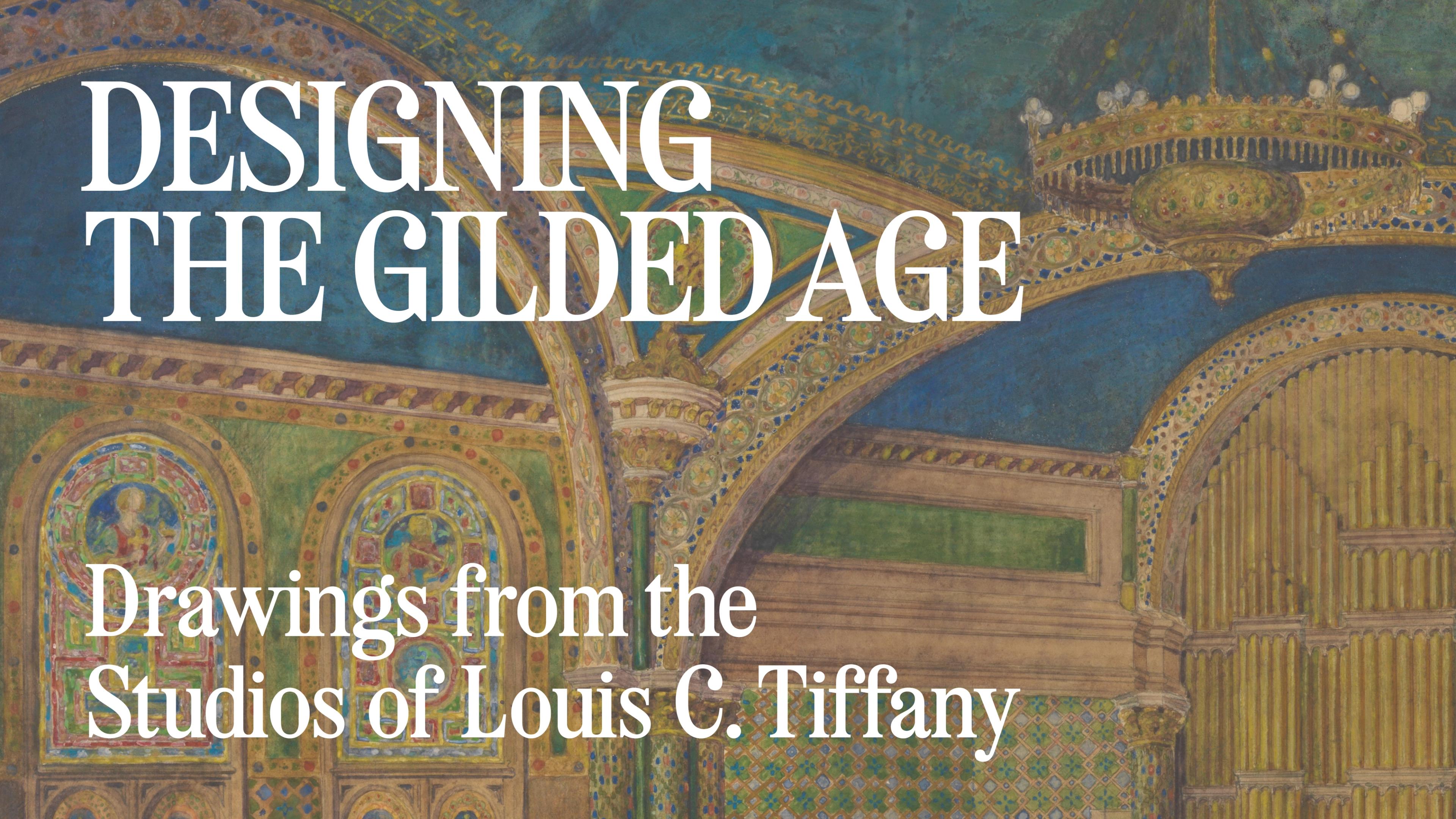 Illustration of an ornate, colorful interior design from the Gilded Age with arches, mosaic patterns, and text: "Designing the Gilded Age. Drawings from the Studios of Louis C. Tiffany."