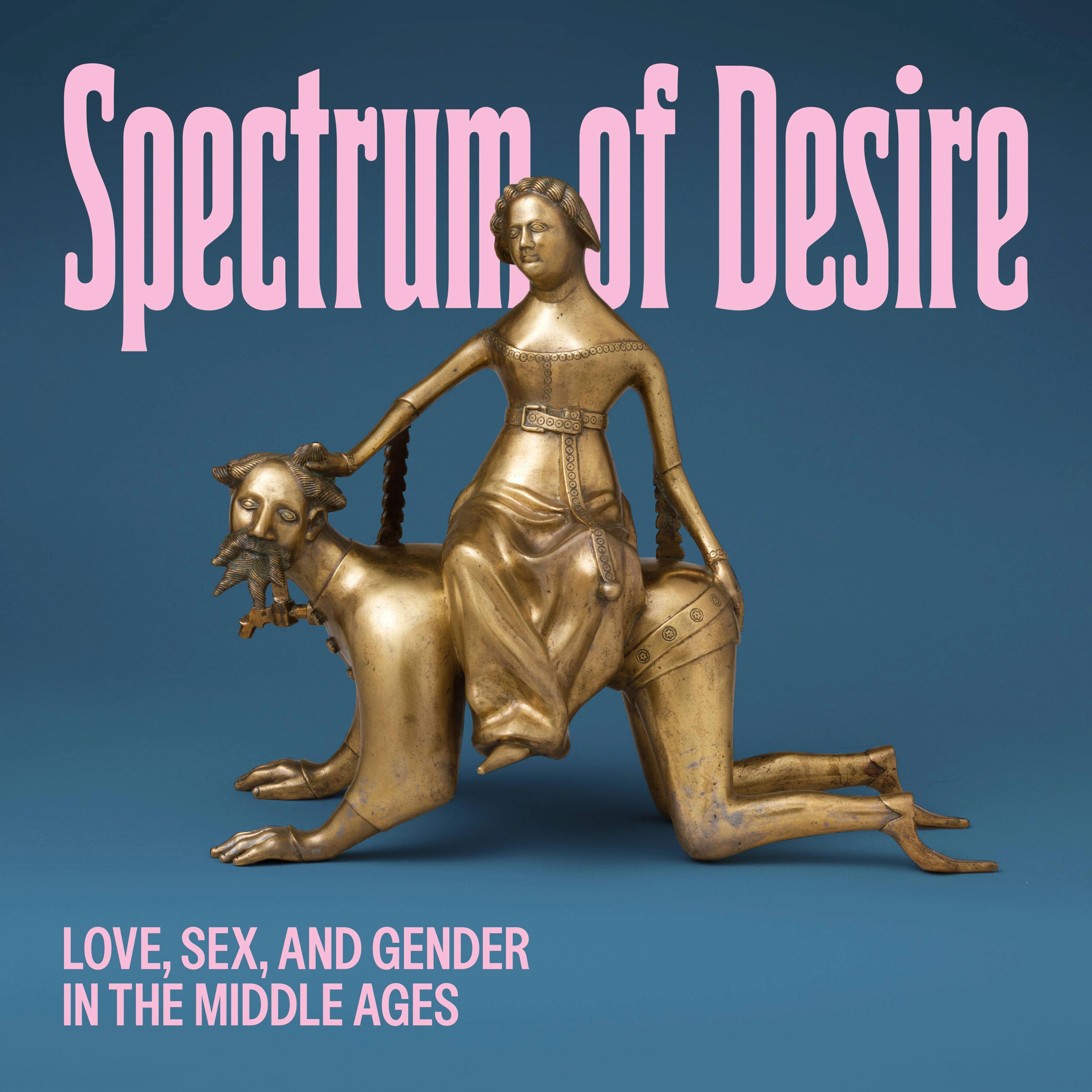 A medieval sculpture features a woman seated on a man with a bridle, symbolizing power dynamics. Text reads "Spectrum of Desire: Love, Sex, and Gender in the Middle Ages".