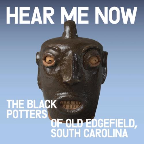 Image for Hear Me Now: The Black Potters of Old Edgefield, South Carolina