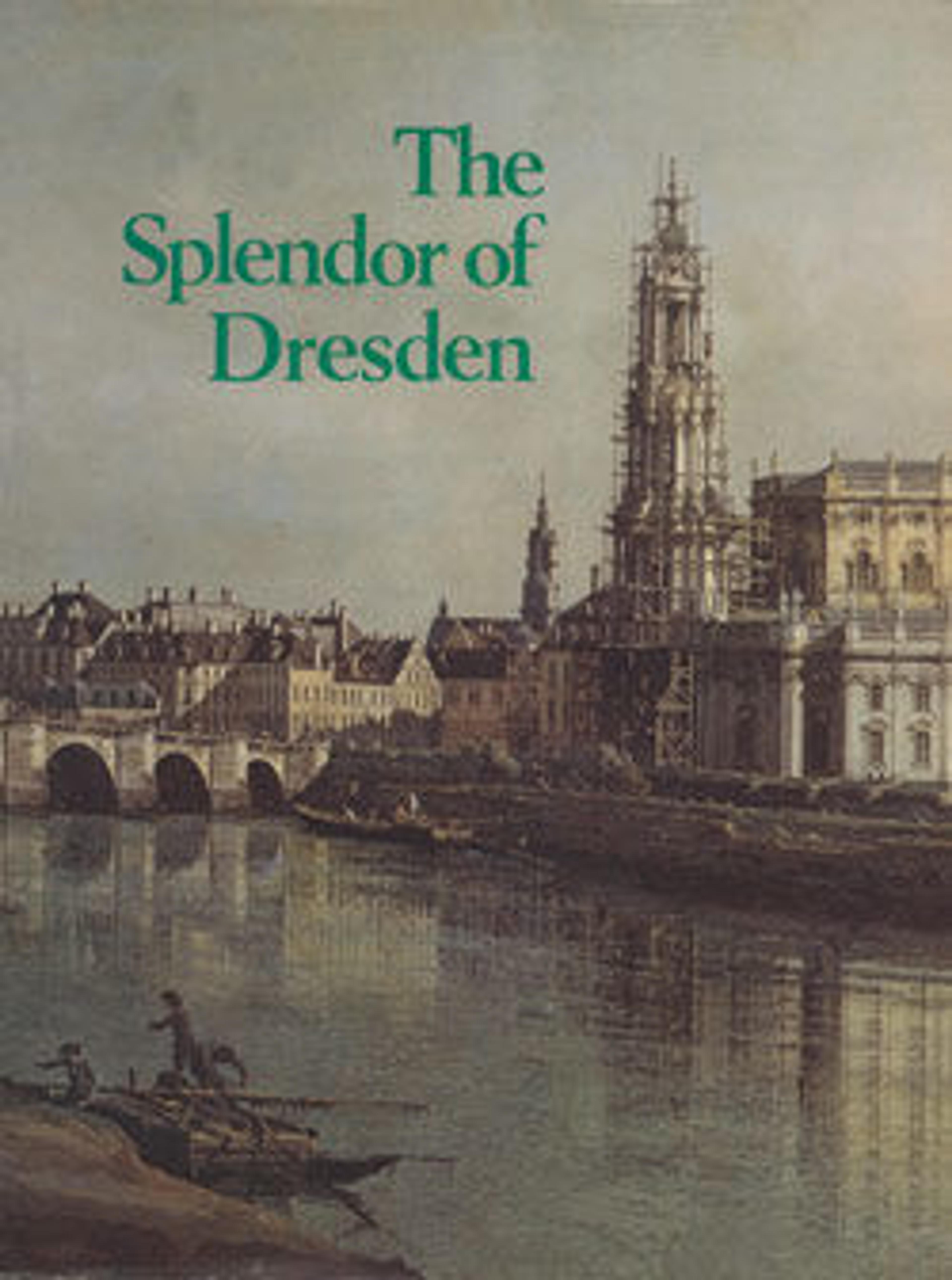 The Splendor of Dresden: Five Centuries of Art Collecting