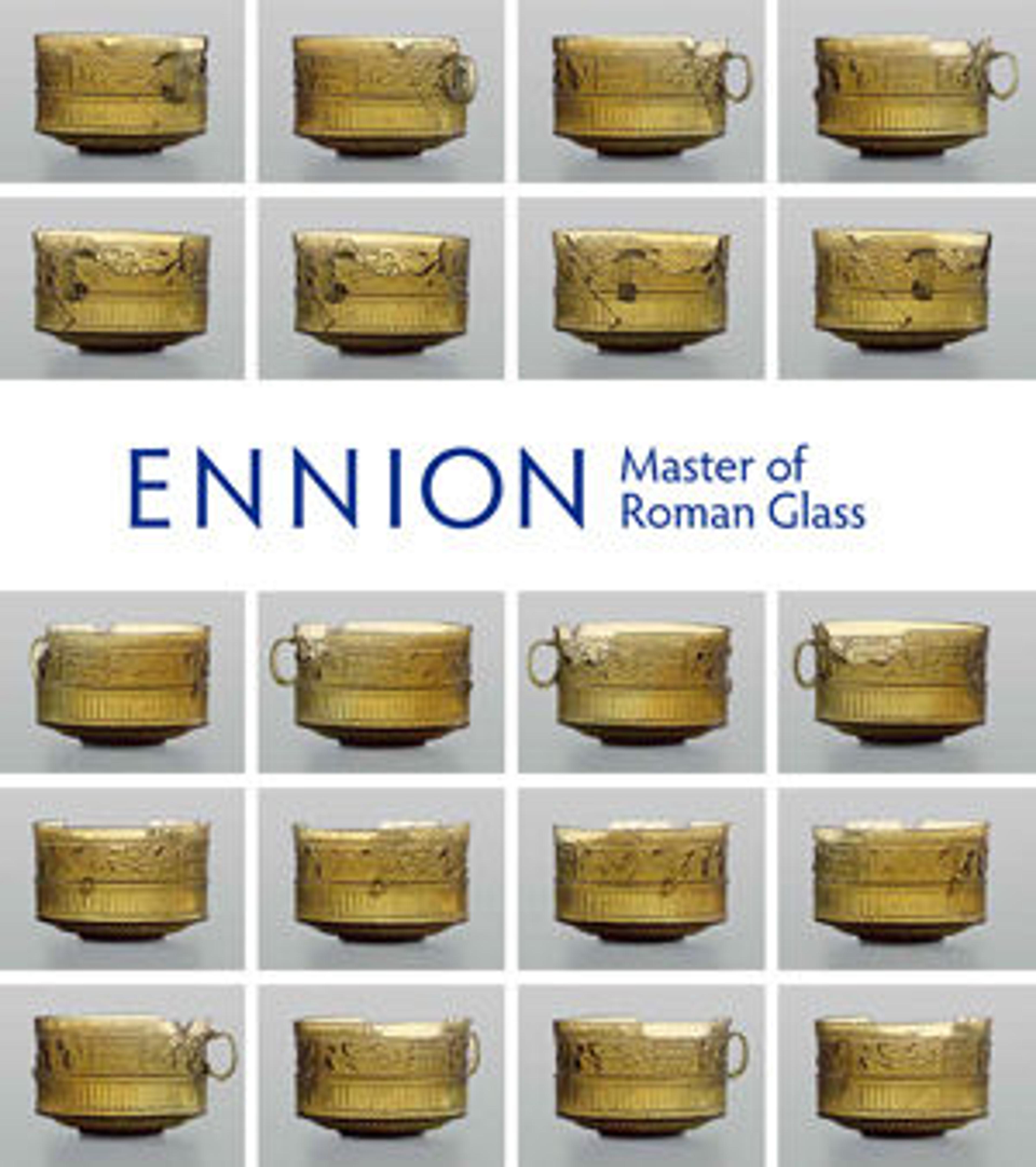 Ennion: Master of Roman Glass, by Christopher S. Lightfoot with contributions from Zrinka Buljević, Yael Israeli, Karol B. Wight, and Mark T. Wypyski