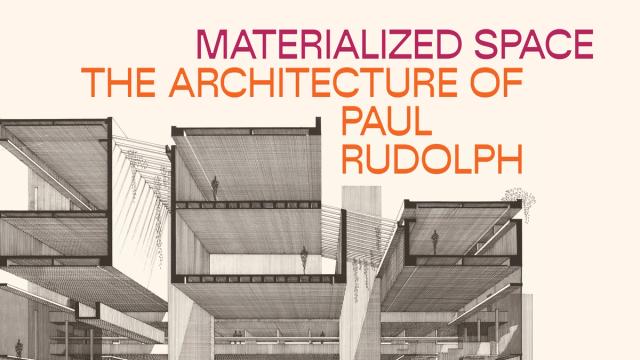 A sectional drawing of a modern building is overlaid with the text "MATERIALIZED SPACE: THE ARCHITECTURE OF PAUL RUDOLPH" in bold letters.
