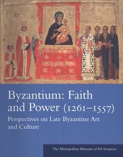 Byzantium: Faith and Power (1261–1557): Perspectives on Late Byzantine Art and Culture