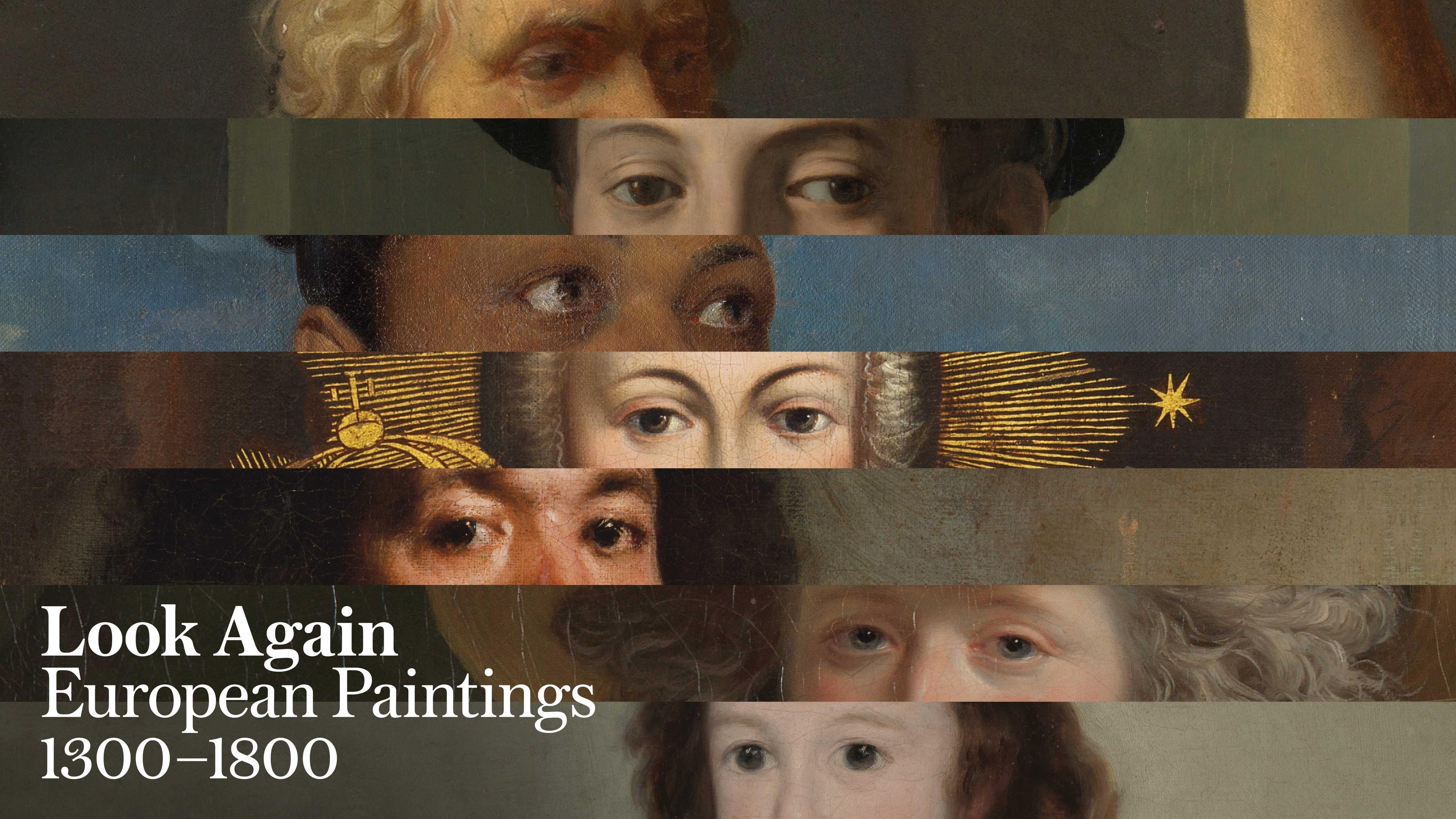 Graphic of seven distinct paintings, each composed of strips that reveal the eyes, with text overlay that says "Look Again: European Paintings 1300—1800"