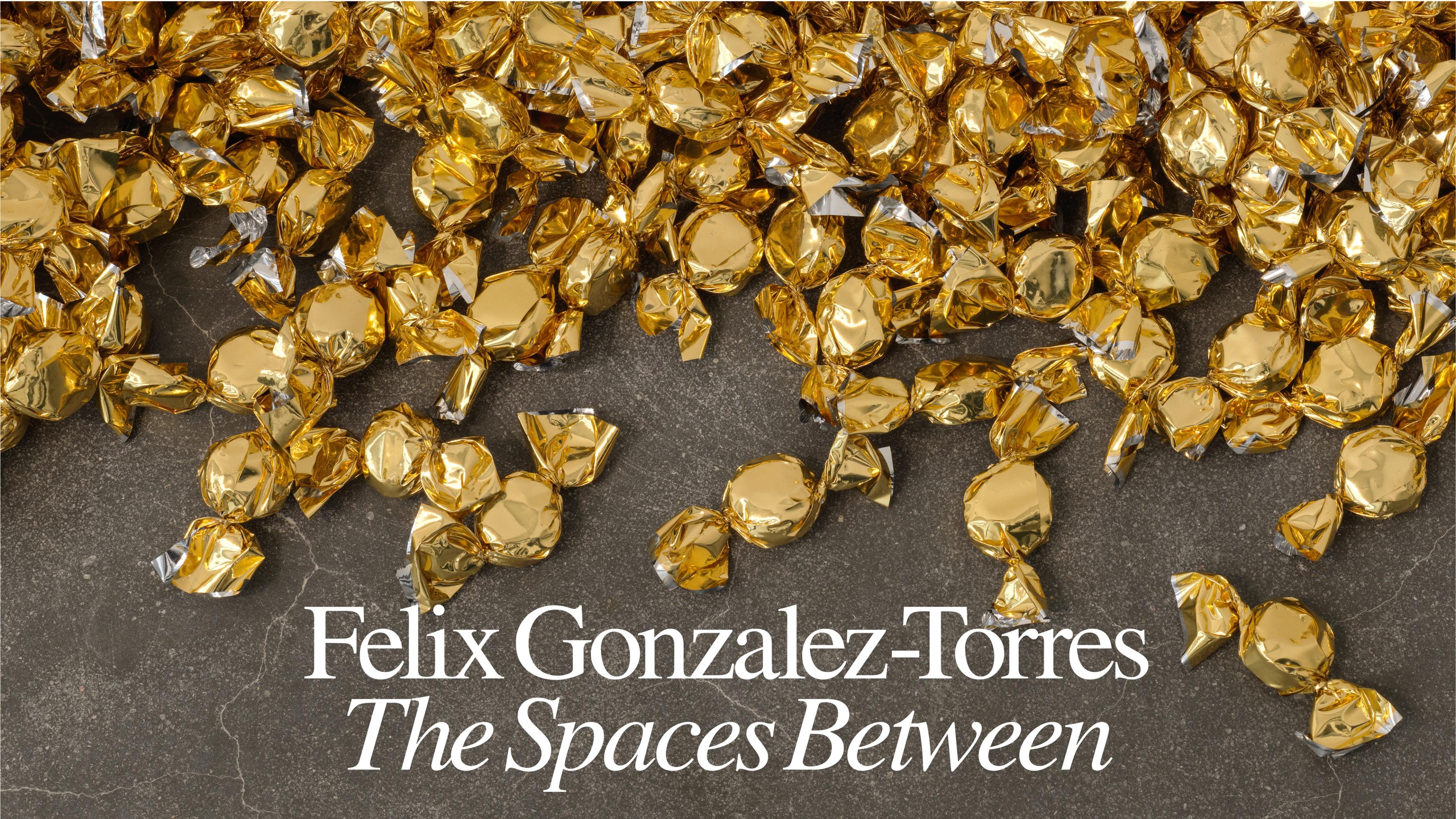 Golden foil-wrapped candies scatter across a dark surface, framing the white title “Felix Gonzalez-Torres: The Spaces Between,” 