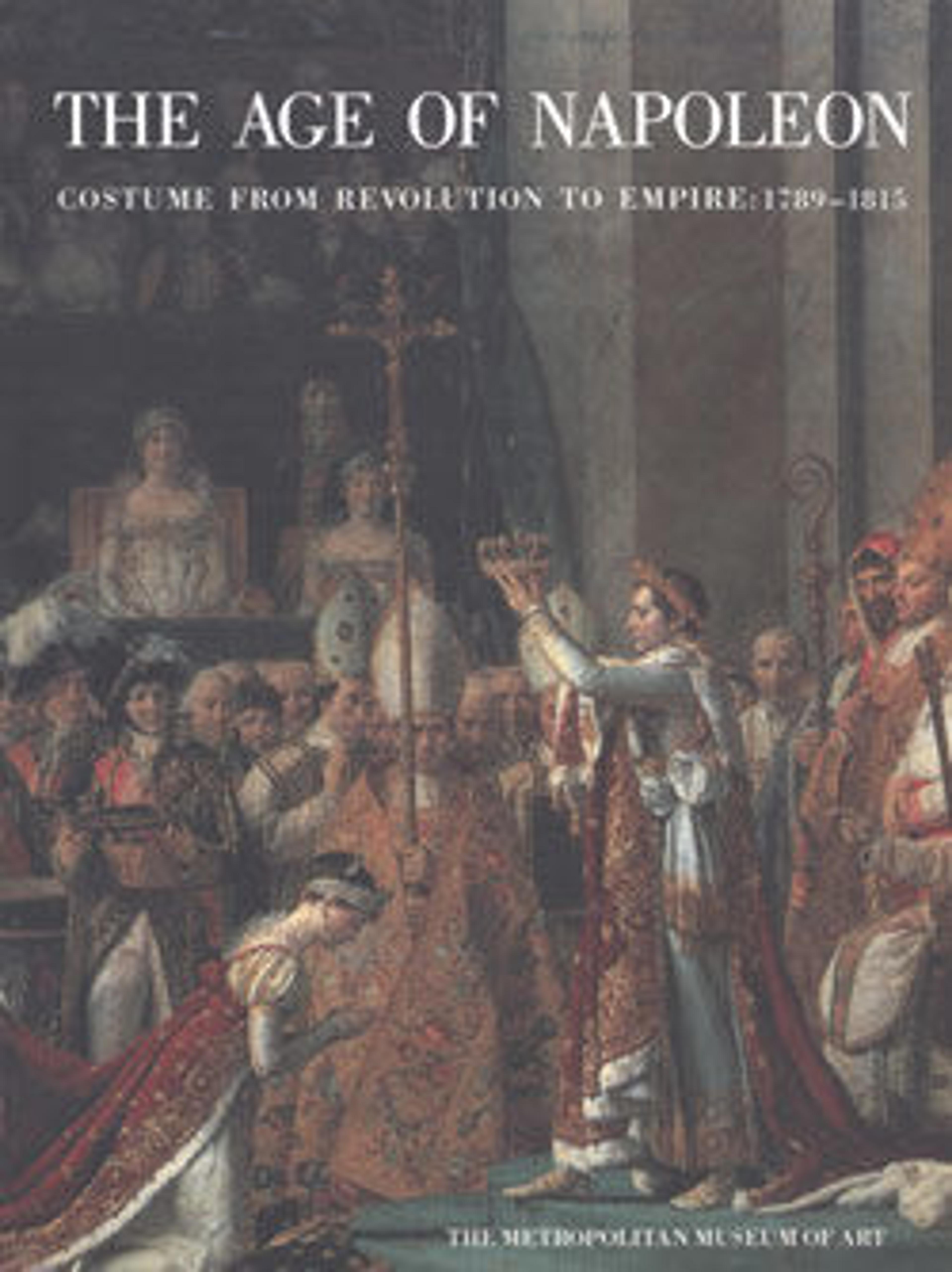 The Age of Napoleon: Costume from Revolution to Empire, 1789-1815