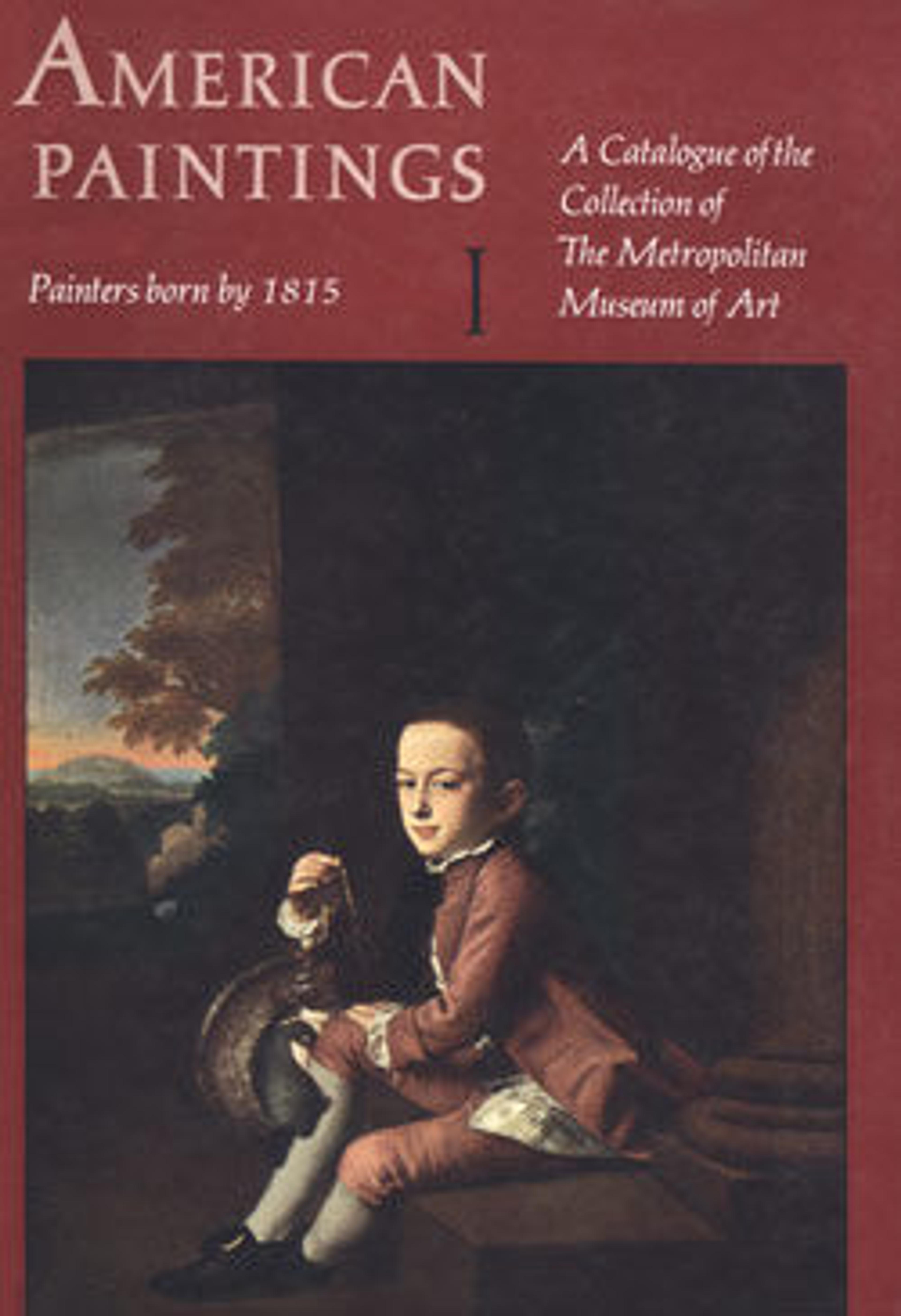 American Paintings: A Catalogue of the Collection of The Metropolitan Museum of Art, Vol. 1 Painters