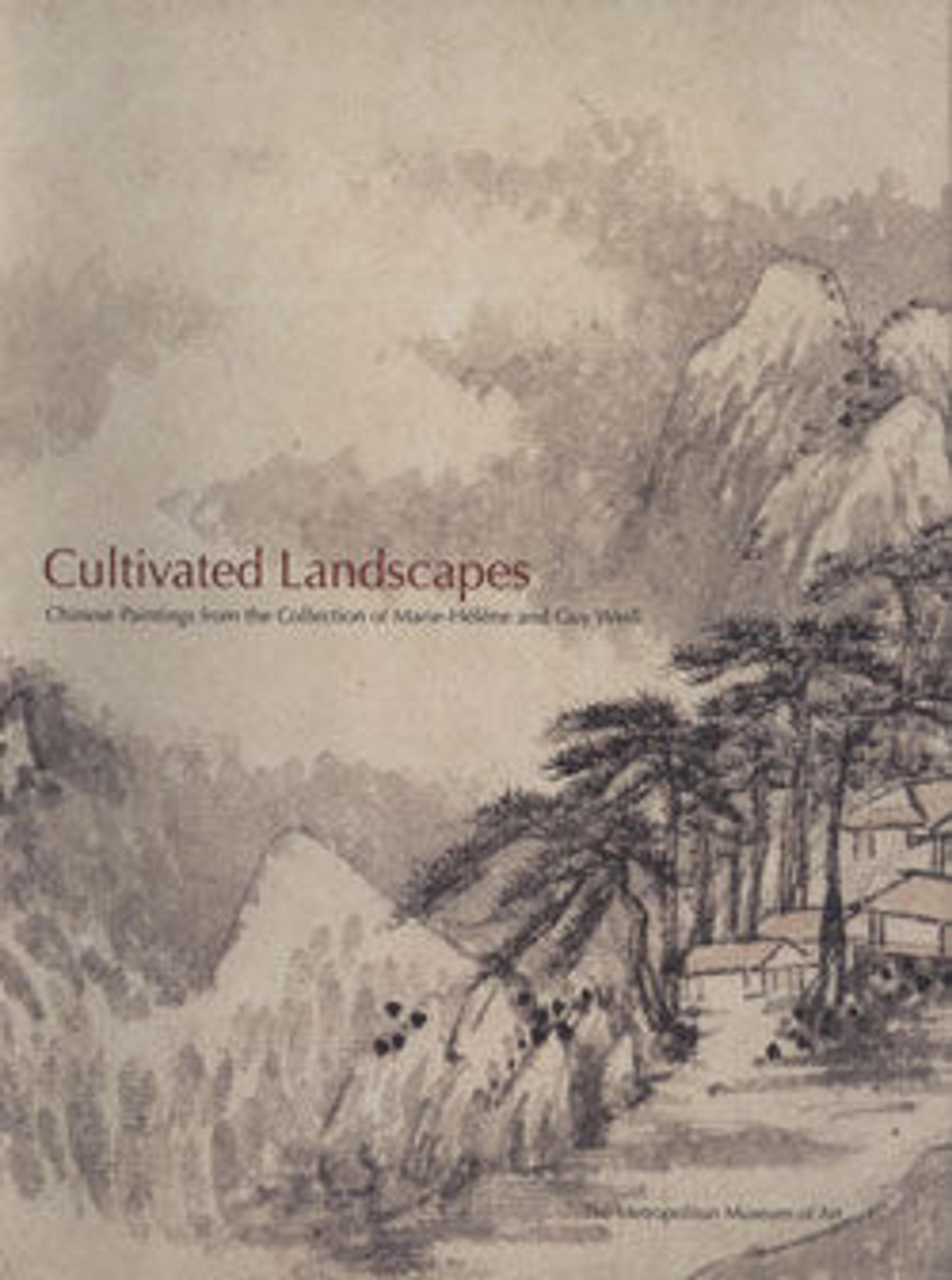 Cultivated Landscapes: Chinese Paintings from the Collection of Marie-Helene and Guy Weill