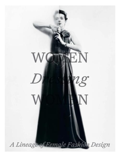 Image for Women Dressing Women: A Lineage of Female Fashion Design