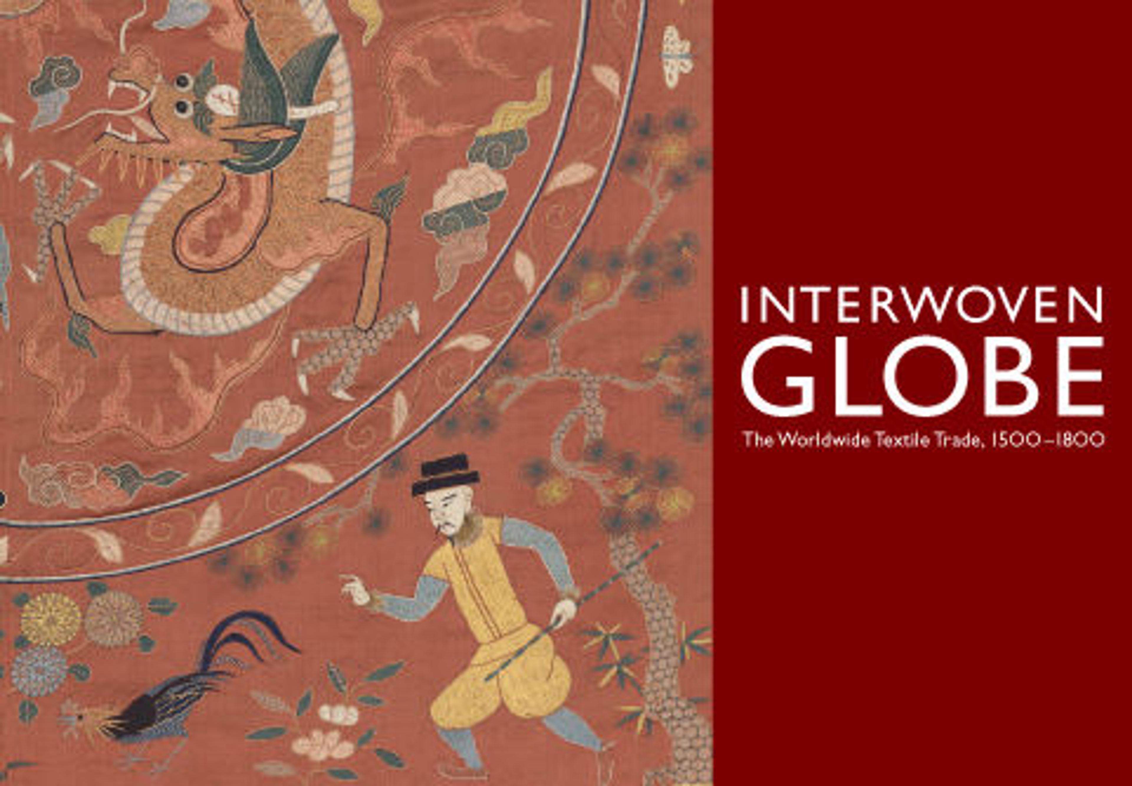 Interwoven Globe: The Worldwide Textile Trade, 1500–1800