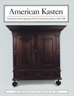 American Kasten: The Dutch-Style Cupboards of New York and New Jersey, 1650–1800