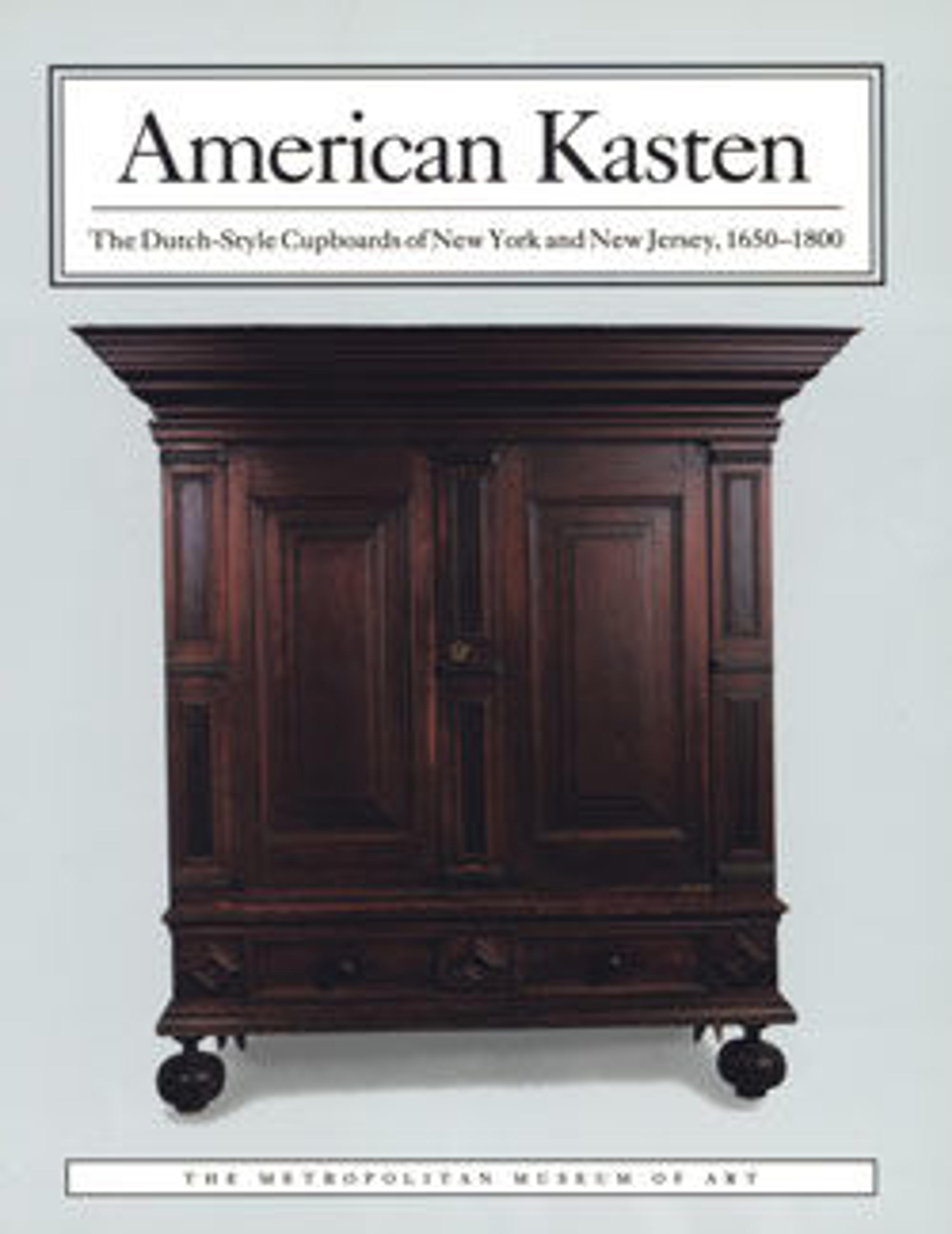 American Kasten: The Dutch-Style Cupboards of New York and New Jersey, 1650-1800