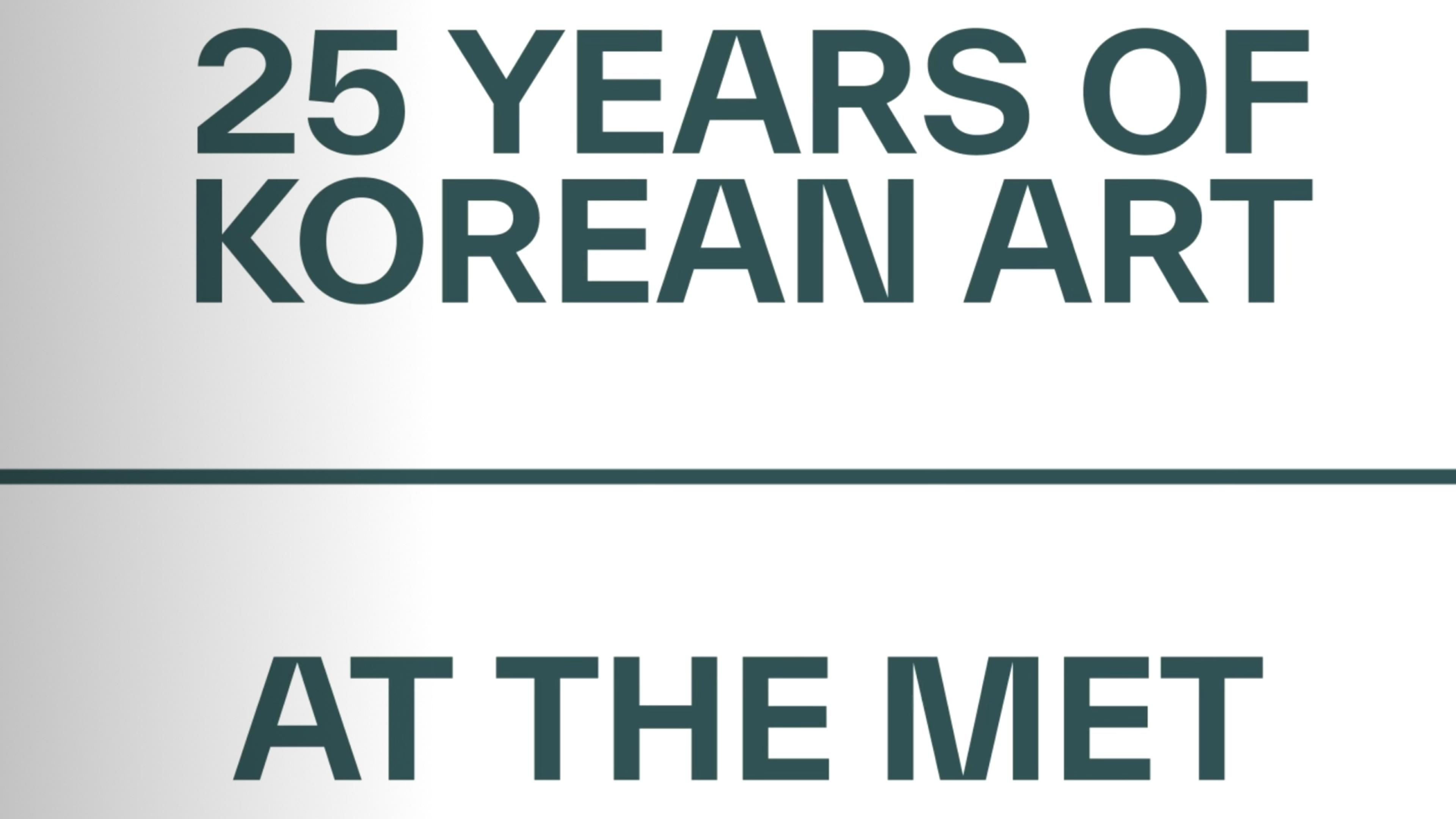 Teal bold text that reads 25 years of Korean Art at The Met, over a white and silver background. 