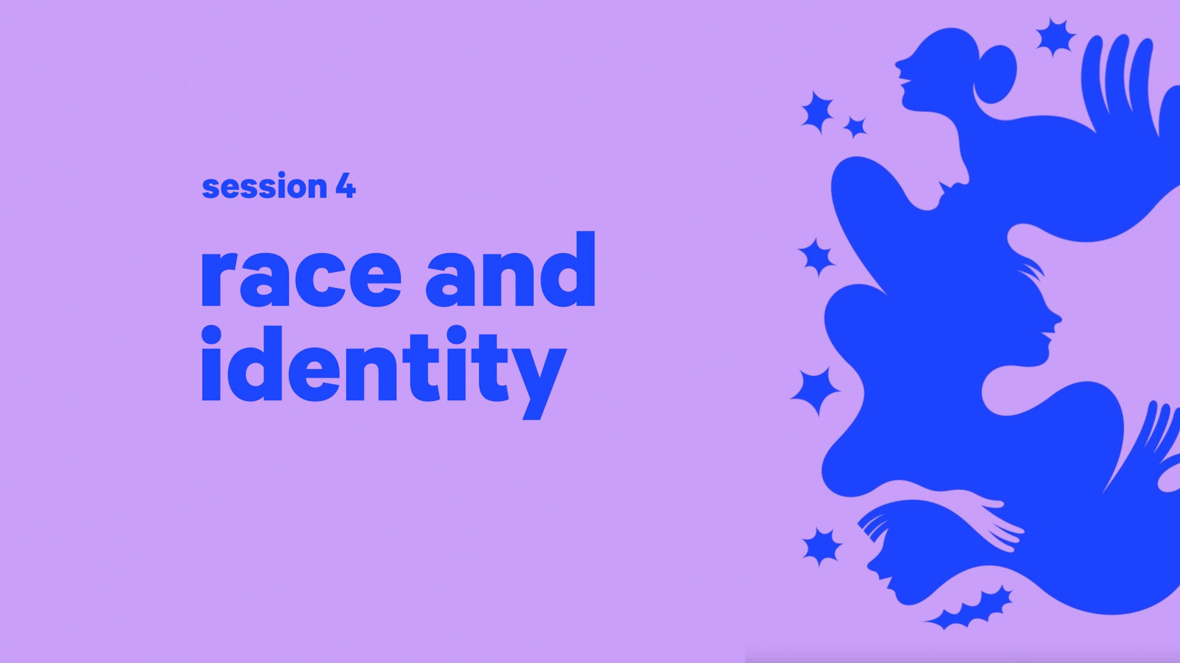 Blue abstract face silhouettes against a solid lilac background with text that reads "session 4 race and identity"