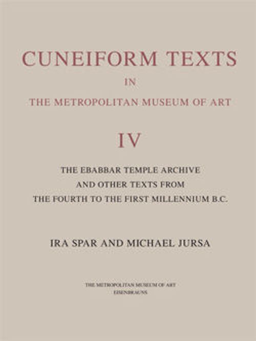 Image for Cuneiform Texts in The Metropolitan Museum of Art Volume IV: The Ebabbar Temple Archive and Other Texts from the Fourth to the First Millennium B.C.