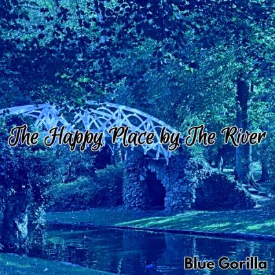 Blue Gorilla - The Happy Place by The River front cover