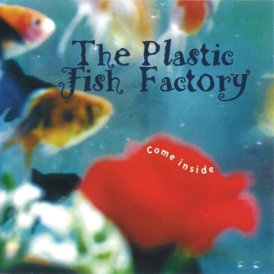 The Plastic Fish Factory - Come Inside front cover