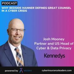 Ep. 59 – Why Bedside Manner Defines Great Counsel in a Cyber Crisis – with Josh Mooney