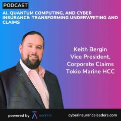 Ep. 44 - AI, Quantum Computing, and Cyber Insurance: Transforming Underwriting and Claims - with Keith Bergin