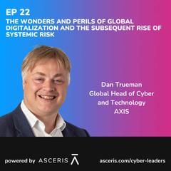 Ep. 22 - The Wonders and Perils of Global Digitalization and the Subsequent Rise of Systemic Risk - with Dan Trueman