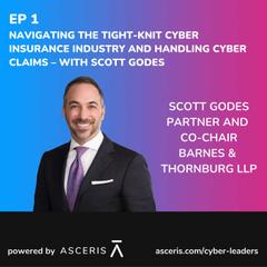 Ep. 1 - Navigating the Tight-Knit Cyber Insurance Industry and Handling Cyber Claims – with Scott Godes