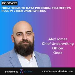 Ep. 58 – From Forms to Data Precision: Telemetry’s Role in Cyber Underwriting – with Alex Jomaa