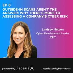 Ep. 6 - Outside-In Scans Aren't the Answer: Why there's More to Assessing a Company's Cyber Risk - with Lindsey Nelson