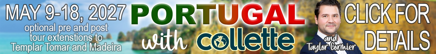 May 9-18, 2027 Portugal with Collette and Taylor Cormier — click for details. Optional pre/post tour extensions to Templar Tomar and Madeira.