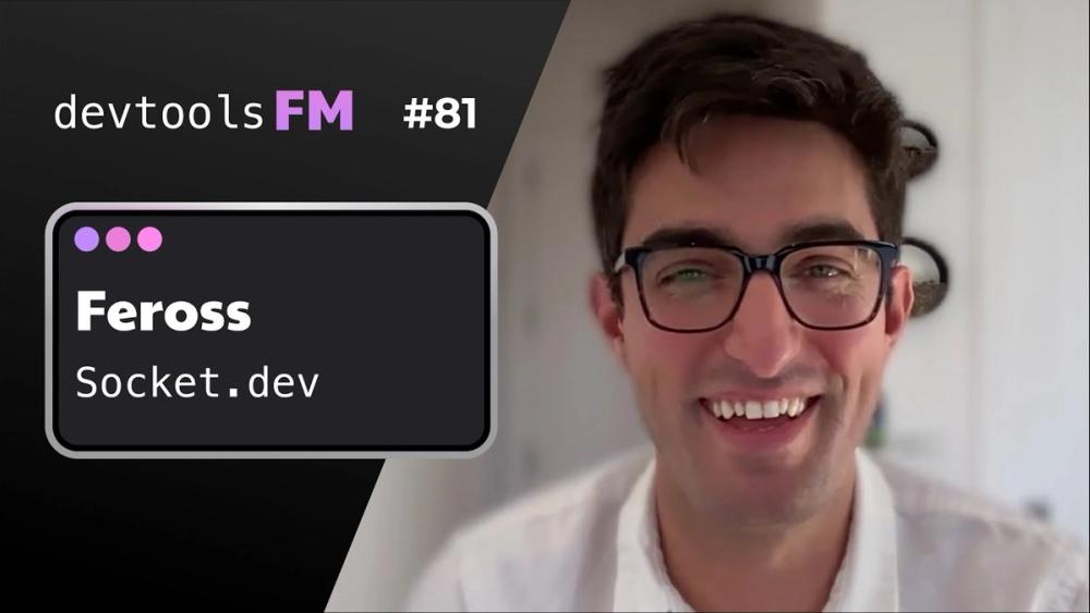 DevTools Podcast: Rethinking Open Source Security Beyond Buzzwords - Socket