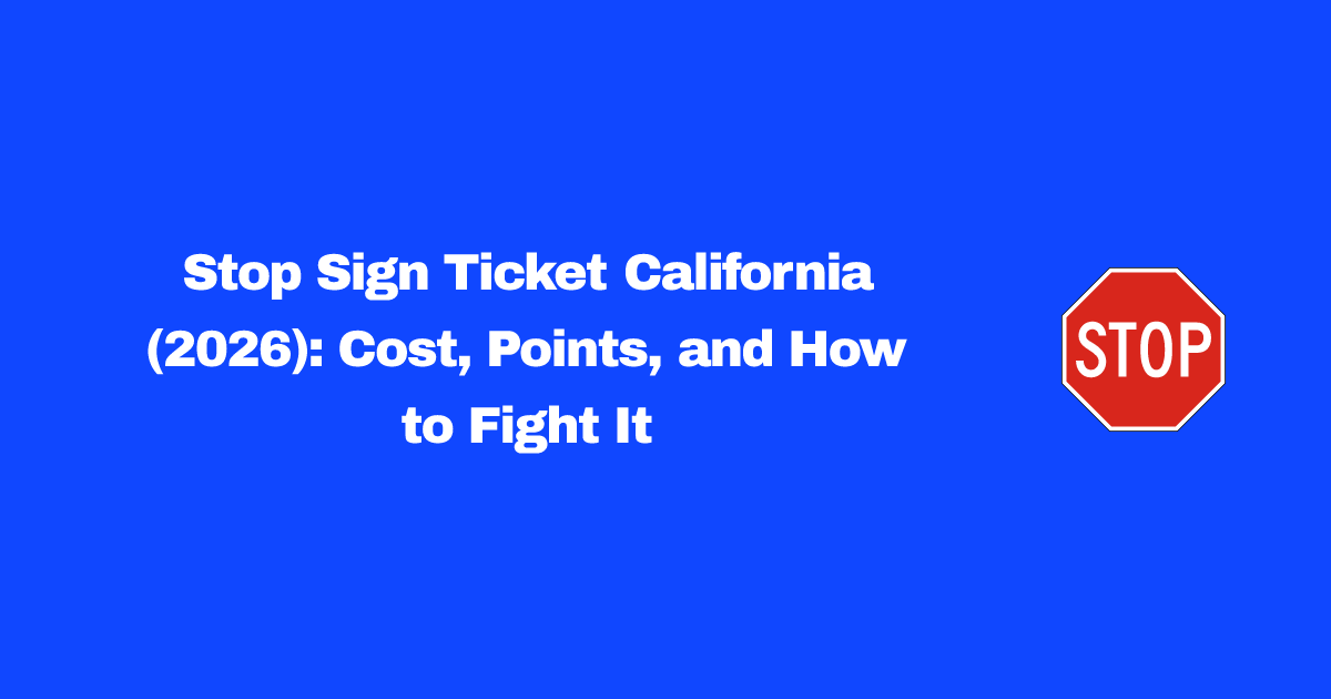 Stop Sign Ticket California: Cost, Points & Options